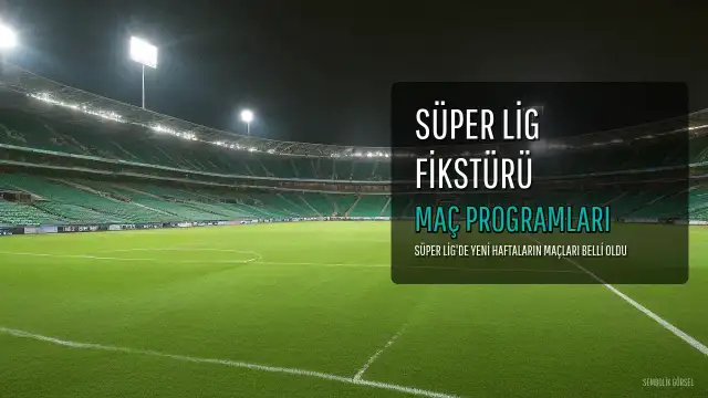 Süper Lig'de 2. ve 3. Hafta Maç Programları Açıklandı