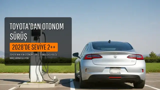 Toyota, 2028'de Seviye 2++ Otonom Sürüş Sistemini Yolcu Araçlarına Sunacak