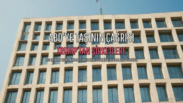 Trump'tan Kanadalı Şirketlere ABD'ye Taşınma Çağrısı