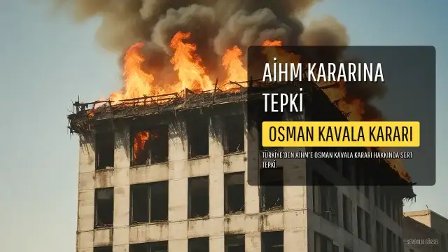 Türkiye'den AİHM'in Osman Kavala Kararına Tepki: "Siyasi Proje Kararı"