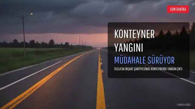 Tuzla'da İnşaat Şantiyesinde Konteyner Yangını: Müdahale Sürüyor