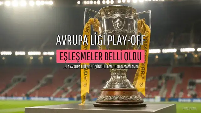 UEFA Avrupa Ligi'nde Üçüncü Eleme Turu Tamamlandı, Play-off Eşleşmeleri Belli Oldu
