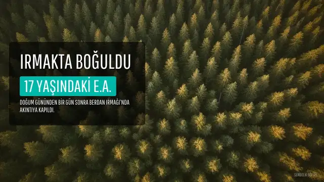 17 Yaşındaki Genç, Doğum Gününden Bir Gün Sonra Irmakta Hayatını Kaybetti