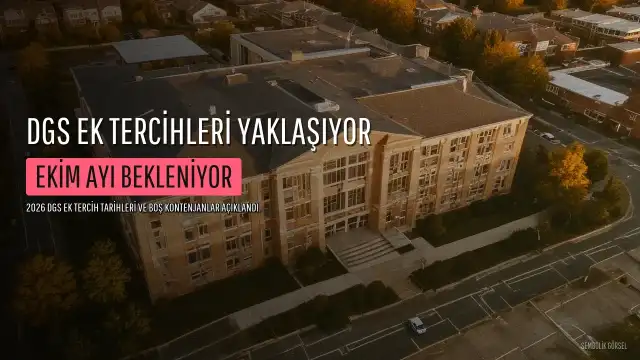 2026 DGS Ek Tercihleri Ekim Ayında Başlayacak: Boş Kontenjanlar Belli Oldu