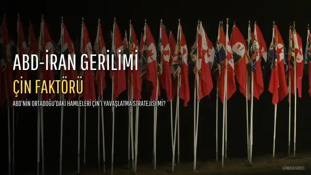 ABD-İran Geriliminde Yeni Boyut: Çin'i Yavaşlatma Stratejisi Mi?