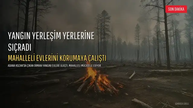 Adana Kozan'da Orman Yangını Yerleşim Yerlerine Sıçradı: Mahalleli Evlerini Korumak İçin Mücadele Etti