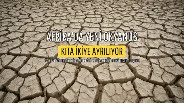 Afrika Kıtası Beklenenden Hızlı Bölünüyor, Yeni Bir Okyanus Oluşacak