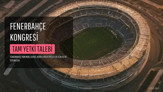 Aziz Yıldırım'dan Fenerbahçe Kongresi'nde Projeler İçin Tam Yetki Talebi