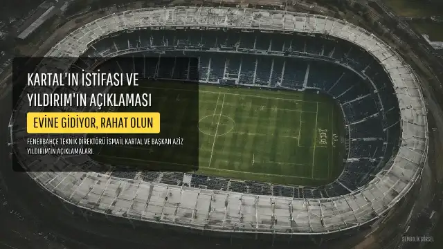 Aziz Yıldırım'dan İsmail Kartal Açıklaması: "Evine Gidiyor, Rahat Olun"