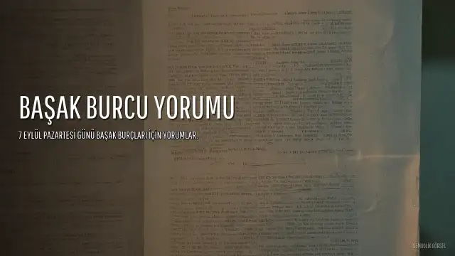 Başak Burcu Özellikleri ve 7 Eylül Yorumu