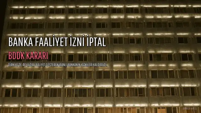 BDDK'dan 44 Yıllık Banka İçin Kritik Karar: Bank Mellat'ın Faaliyet İzni İptal Edildi