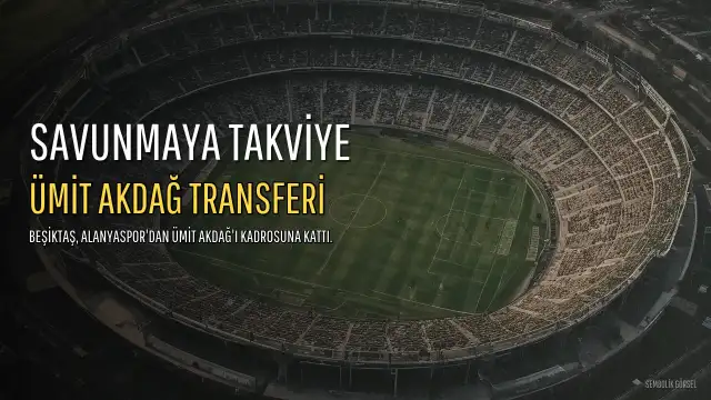 Beşiktaş'tan Savunmaya Ümit Akdağ Hamlesi