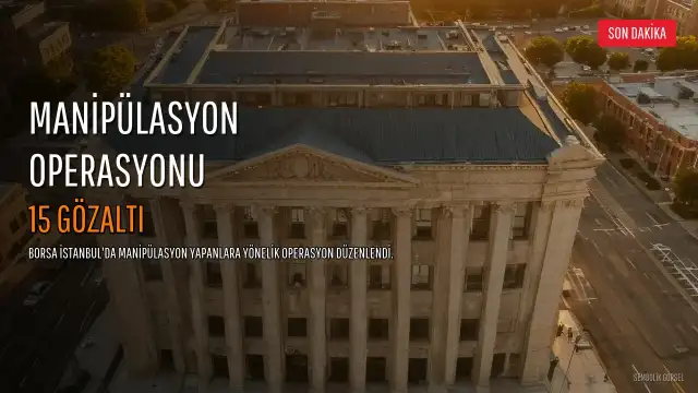 Borsa İstanbul'da Manipülasyon Operasyonu: 15 Şüpheli Gözaltında