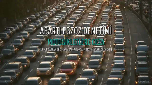 Burdur'da Abartı Egzozlu Motosikletlere Cezai İşlem Uygulandı