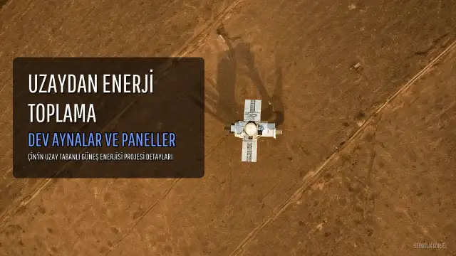 Çin'den Uzay Tabanlı Güneş Enerjisi Projesi: Yıl Boyunca Kesintisiz Enerji Hedefi