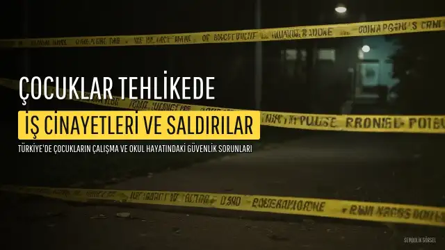 Çocuklar Güvende Değil: 95 Çocuk İş Cinayetine Kurban Gitti, 11 Öğrenci Okul Önünde Yaralandı