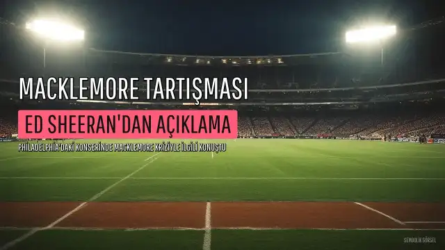 Ed Sheeran, Philadelphia Konserinde Macklemore Tartışmasına Değindi