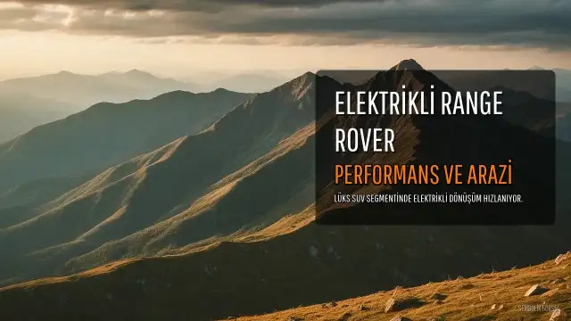 Elektrikli Range Rover Tanıtıldı: Performans ve Arazi Kabiliyeti Vurgusu