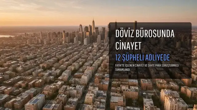 Fatih'te Döviz Bürosundaki Cinayetle İlgili 12 Şüpheli Adliyeye Sevk Edildi, 2.5 Milyon Sahte Dolar Bulundu