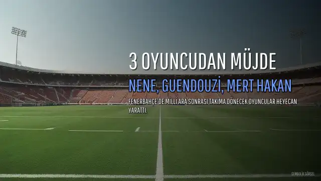 Fenerbahçe'de İsmail Kartal'a 3 Yıldızdan Müjdeli Haber: Nene, Guendouzi ve Mert Hakan Dönüyor