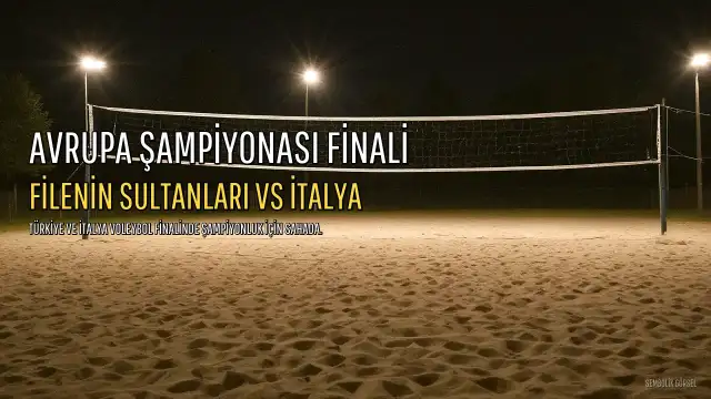 Filenin Sultanları Avrupa Şampiyonası Finalinde İtalya ile Karşılaşıyor