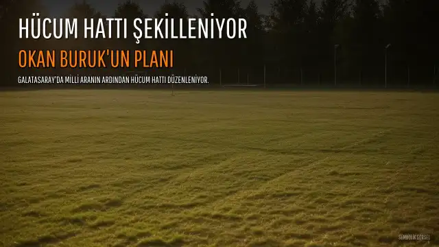 Galatasaray'da Milli Aranın Ardından Hücum Hattı Şekilleniyor: Buruk'un Tercihleri Belli Oldu