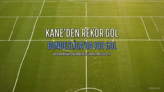 Harry Kane, Bayern Münih'te Yeni Bir Rekora İmza Attı