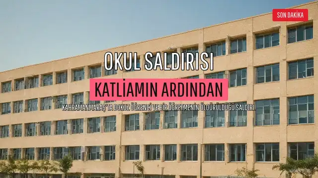 Kahramanmaraş'ta Okul Saldırısı: Katliamın Ardından Notlar ve Aile Sorumluluğu Tartışması