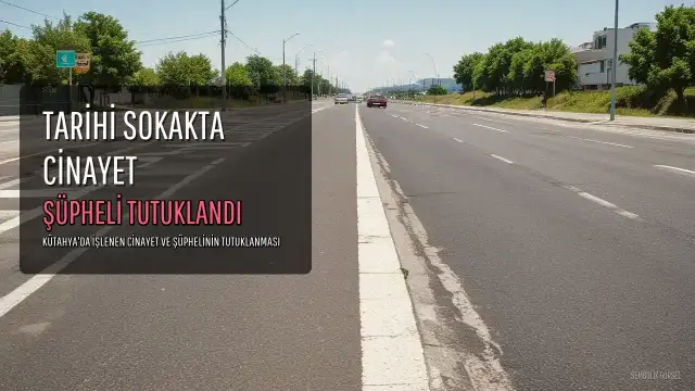 Kütahya'da Bıçaklı Saldırı: Bir Kişi Hayatını Kaybetti, Şüpheli Tutuklandı