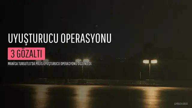 Manisa'da Uyuşturucu Operasyonu: 3 Gözaltı, Yüksek Miktarda Sentetik Madde Ele Geçirildi