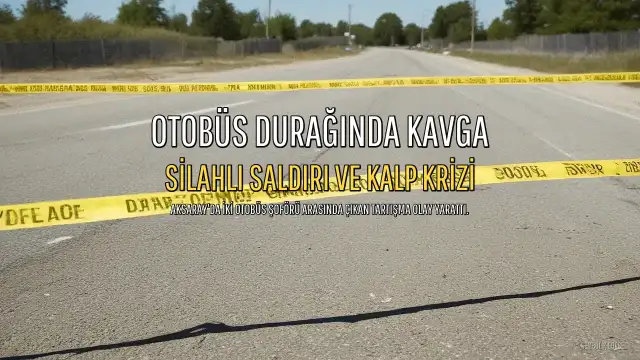 Otobüs Durağında Yolcu Tartışması Silahlı Saldırıya Dönüştü: Bir Şoför Kalp Krizi Geçirdi