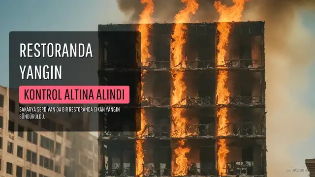 Sakarya'nın Serdivan İlçesinde Restoranda Çıkan Yangın Kontrol Altına Alındı