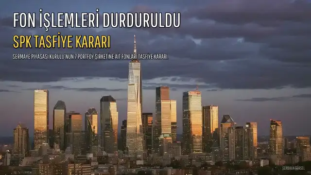 Sermaye Piyasası Kurulu'ndan 130 Fon İçin Tasfiye Kararı: Tüm İşlemler Durduruldu