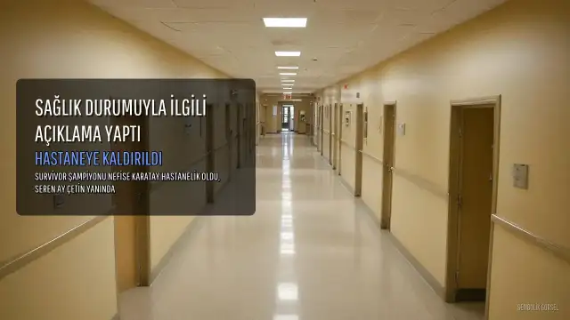 Survivor Şampiyonu Nefise Karatay'dan Sağlık Durumu Açıklaması: Hastaneye Kaldırıldı
