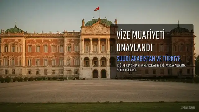 Suudi Arabistan ve Türkiye Arasında Vize Muafiyeti Anlaşması Onaylandı
