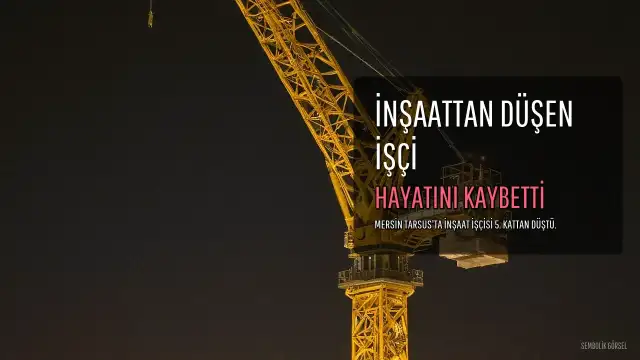 Tarsus'ta İnşaattan Düşen İşçi Hayatını Kaybetti