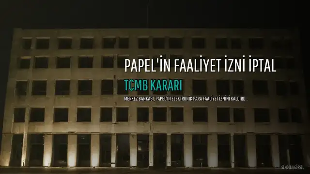 TCMB'den Papel'e Kötü Haber: Elektronik Para Faaliyet İzni İptal Edildi