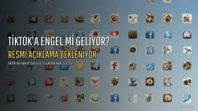 TikTok Kapatılacak mı? Erişime Engel İddiaları Araştırılıyor