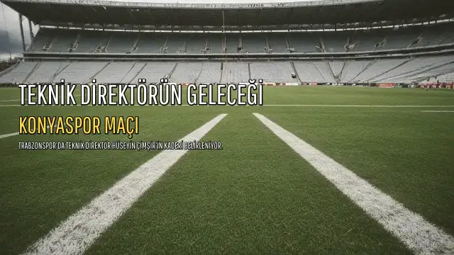 Trabzonspor'da Teknik Direktör Hüseyin Çimşir'in Geleceği Konyaspor Maçına Bağlı