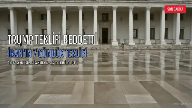 Trump: İran'ın 7 Günlük Ateşkes Teklifini Reddettim