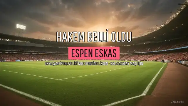 UEFA Şampiyonlar Ligi'nde Sporting Lizbon - Galatasaray Maçının Hakemi Belli Oldu