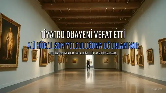 Usta Tiyatro Oyuncusu Ali Hürol Vefat Etti