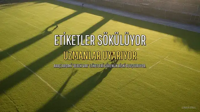 Uzmanlardan Sürücülere Çağrı: Araçlardaki 'Bebek Var' Etiketleri 1 Hafta İçinde Sökülmeli