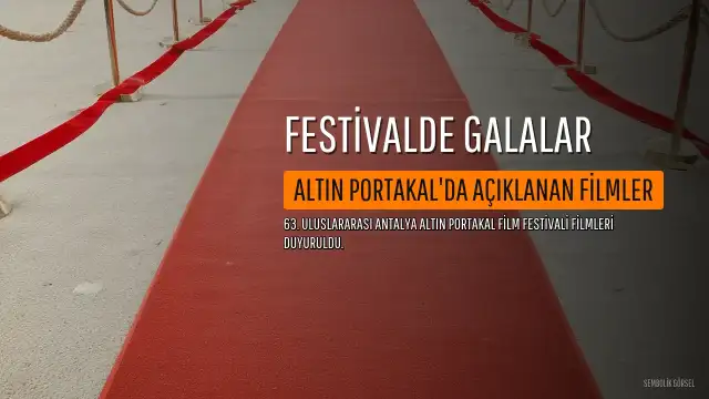 63. Antalya Altın Portakal Film Festivali'nde Galası Yapılacak Filmler Belli Oldu