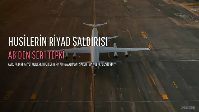 AB'den Husi Saldırısına Tepki: Riyad Havalimanı Saldırısı Bölgeyi İstikrarsızlaştırıyor