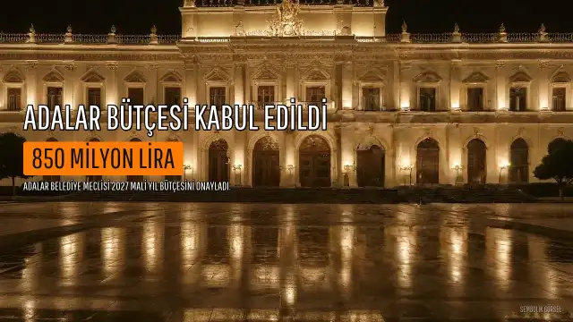 Adalar Belediyesi'nin 2027 Yılı Bütçesi Oy Birliğiyle Kabul Edildi