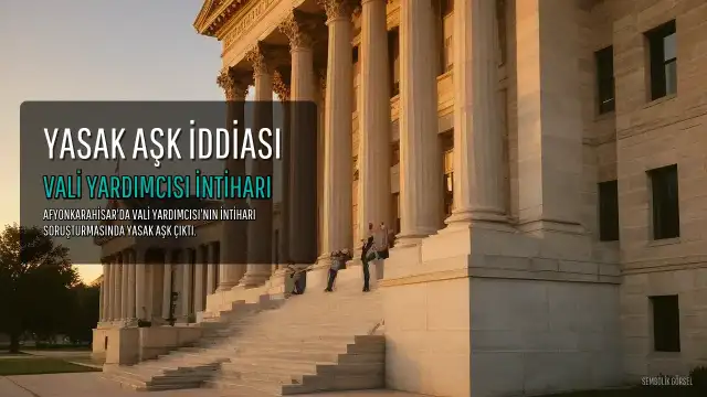 Afyonkarahisar'da Vali Yardımcısı İhsan Ayrancı'nın İntiharı Sonrası Soruşturmada Yasak Aşk İddiaları