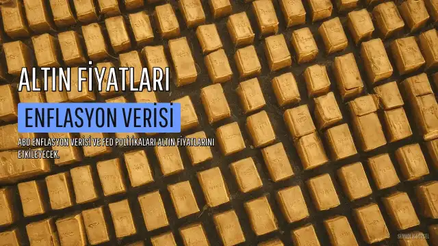 Altın Fiyatlarında Yeni Rota Belirsizliği: Enflasyon Verisi Bekleniyor