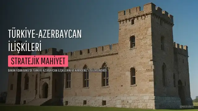 Bakan Fidan'dan Türkiye-Azerbaycan İlişkileri ve Karadeniz Açıklaması