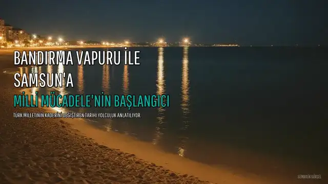Bandırma Vapuru ile Samsun'a: Milli Mücadele'nin Başlangıcı